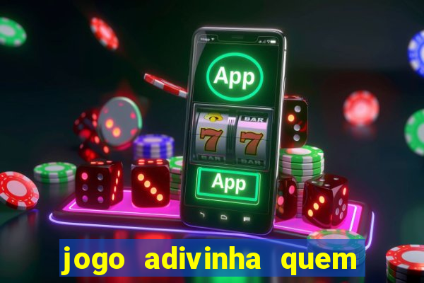 jogo adivinha quem sou eu